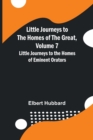 Image for Little Journeys to the Homes of the Great, Volume 7 : Little Journeys to the Homes of Eminent Orators