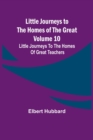 Image for Little Journeys to the Homes of the Great - Volume 10