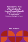 Image for Memoirs of the Court of Marie Antoinette, Queen of France (Volume 7); Being the Historic Memoirs of Madam Campan, First Lady in Waiting to the Queen