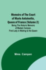 Image for Memoirs of the Court of Marie Antoinette, Queen of France (Volume 2); Being the Historic Memoirs of Madam Campan, First Lady in Waiting to the Queen