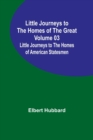 Image for Little Journeys to the Homes of the Great - Volume 03 : Little Journeys to the Homes of American Statesmen