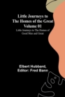 Image for Little Journeys to the Homes of the Great - Volume 01