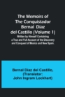 Image for The Memoirs of the Conquistador Bernal Diaz del Castillo (Volume 1); Written by Himself Containing a True and Full Account of the Discovery and Conquest of Mexico and New Spain.