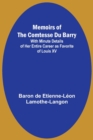Image for Memoirs of the Comtesse Du Barry; With Minute Details of Her Entire Career as Favorite of Louis XV