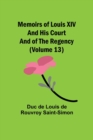 Image for Memoirs of Louis XIV and His Court and of the Regency (Volume 13)