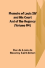 Image for Memoirs of Louis XIV and His Court and of the Regency (Volume 04)