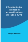 Image for L&#39;Academie des sciences et les academiciens de 1666 a 1793