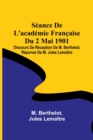Image for Seance De L&#39;academie Francaise Du 2 Mai 1901; Discours De Reception De M. Berthelot; Reponse De M. Jules Lemaitre