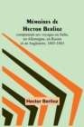Image for Memoires de Hector Berlioz; comprenant ses voyages en Italie, en Allemagne, en Russie et en Angleterre, 1803-1865