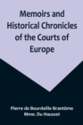 Image for Memoirs and Historical Chronicles of the Courts of Europe; Memoirs of Marguerite de Valois, Queen of France, Wife of Henri IV; of Madame de Pompadour of the Court of Louis XV; and of Catherine de Medi