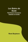 Image for Les Bains de Bade : Petit Roman d&#39;aventures Galantes et morales