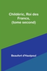 Image for Childeric, Roi des Francs, (tome second)