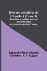 Image for OEuvres completes de Chamfort (Tome 3); Recueillies et publiees, avec une notice historique sur la vie et les ecrits de l&#39;auteur.