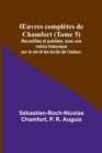 Image for OEuvres completes de Chamfort (Tome 5); Recueillies et publiees, avec une notice historique sur la vie et les ecrits de l&#39;auteur.