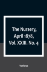 Image for The Nursery, April 1878, Vol. XXIII. No. 4