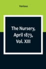 Image for The Nursery, April 1873, Vol. XIII.