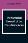 Image for The Numerical Strength of the Confederate Army; An examination of the argument of the Hon. Charles Francis Adams and others