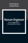 Image for Novum Organum; Or, True Suggestions for the Interpretation of Nature