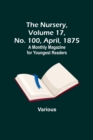 Image for The Nursery, Volume 17, No. 100, April, 1875; A Monthly Magazine for Youngest Readers