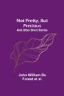 Image for Not Pretty, but Precious; And Other Short Stories