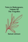 Image for Notes to Shakespeare, Volume III; The Tragedies