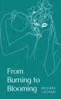 Image for From Burning to Blooming-A Journey Through Moods &amp; Madness