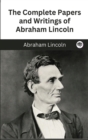 Image for The Complete Papers and Writings of Abraham Lincoln
