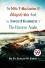 Image for The Nile Tributaries of Abyssinia and the Sword Hunters of the Hamran Arabs