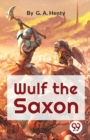 Image for Wulf the Saxon a Story of the Norman Conquest