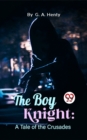 Image for The Boy Knight : A Tale Of the Crusades: A Tale Of the Crusades