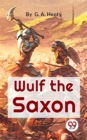 Image for Wulf The Saxon A Story of the Norman Conquest