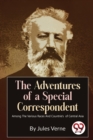 Image for The Adventures of a Special Correspondent Among the Various Races and Countrie&#39;s  of Central Asia