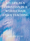 Image for My life as a Christian in a wheelchair and a teaching