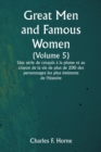Image for Great Men and Famous Women (Volume 5) Une serie de croquis a la plume et au crayon de la vie de plus de 200 des personnages les plus eminents de l&#39;histoire