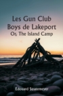 Image for Les Gun Club Boys de Lakeport Or, The Island Camp