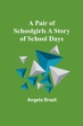 Image for A Pair of Schoolgirls A Story of School Days
