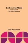 Image for Lost on the Moon; Or, in Quest of the Field of Diamonds
