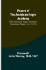 Image for Papers of the American Negro Academy. (The American Negro Academy. Occasional Papers, No. 18-19.)