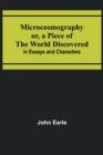 Image for Microcosmography or, a Piece of the World Discovered; in Essays and Characters