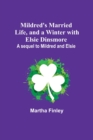 Image for Mildred&#39;s Married Life, and a Winter with Elsie Dinsmore; A sequel to Mildred and Elsie