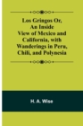 Image for Los Gringos Or, An Inside View of Mexico and California, with Wanderings in Peru, Chili, and Polynesia