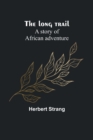 Image for The long trail : A story of African adventure