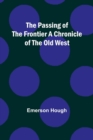 Image for The Passing of the Frontier A Chronicle of the Old West