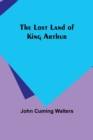 Image for The Lost Land of King Arthur
