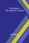 Image for The Pastor&#39;s Fire-side Vol. 3 (of 4)