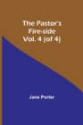 Image for The Pastor&#39;s Fire-side Vol. 4 (of 4)
