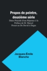 Image for Propos de peintre, deuxieme serie : Dates Precede d&#39;une Reponse a la Preface de M. Marcel Proust au De David a Degas