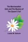 Image for The Merriweather Girls and the Mystery of the Queen&#39;s Fan