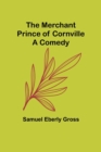 Image for The Merchant Prince of Cornville : A Comedy