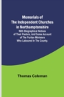 Image for Memorials of the Independent Churches in Northamptonshire; with biographical notices of their pastors, and some account of the puritan ministers who laboured in the county.